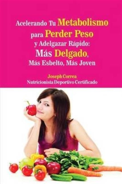 Acelerando Tu Metabolismo para Perder Peso y Adelgazar R?pido : M?s Delgado, M?s Esbelto, M?s Joven, Paperback / softback Book
