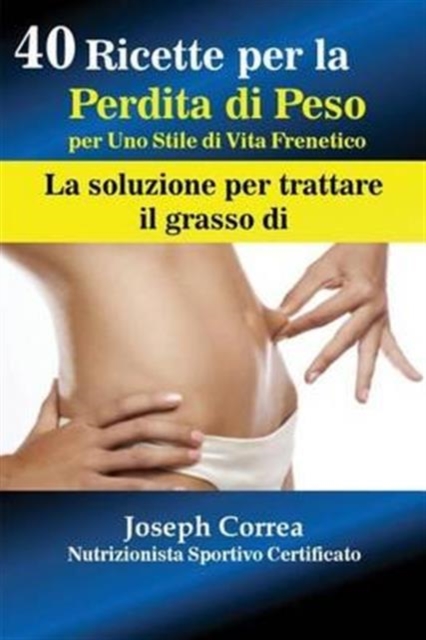 40 Ricette per la Perdita di Peso per Uno Stile di Vita Frenetico : La soluzione per trattare il grasso, Paperback / softback Book