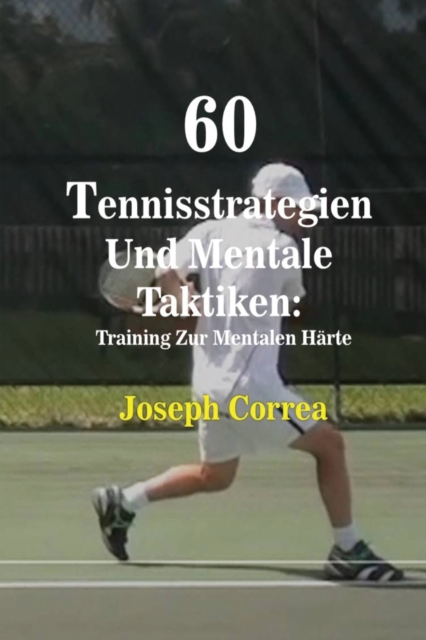 60 Tennisstrategien Und Mentale Taktiken : Training Zur Mentalen H?rte, Paperback / softback Book