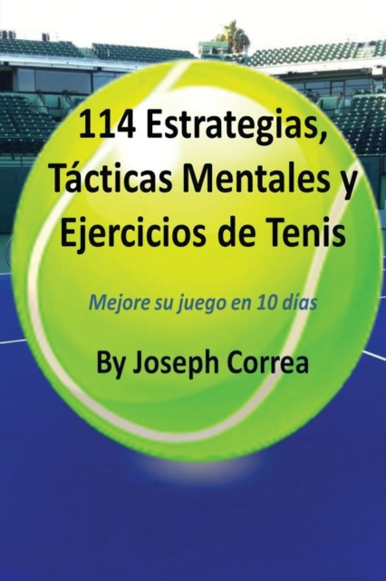 114 Estrategias, T?cticas Mentales y Ejercicios de Tenis : Mejore su juego en 10 d?as, Paperback / softback Book
