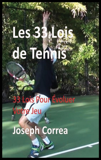 Les 33 Lois de Tennis : 33 Lois Pour Evoluer Votre Jeu, Hardback Book