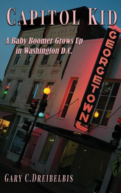 Capitol Kid : : A Baby Boomer Grows Up in Washington, D.C., Hardback Book