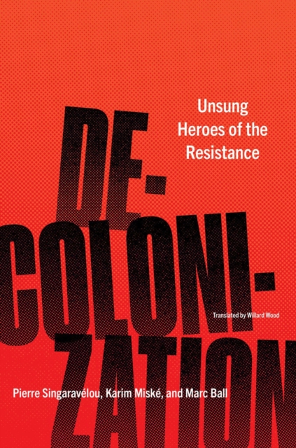 Decolonization : Unsung Heroes of the Resistance, Paperback / softback Book