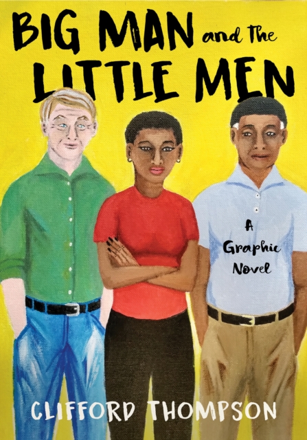 Big Man And The Little Men : A Graphic Novel, Hardback Book