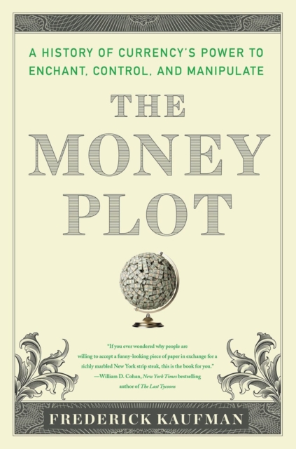 The Money Plot : A History from Shells to Bullion to Bitcoin, Paperback / softback Book