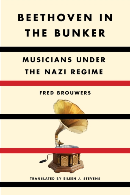 Beethoven In The Bunker : Musicians Under the Nazi Regime, Hardback Book