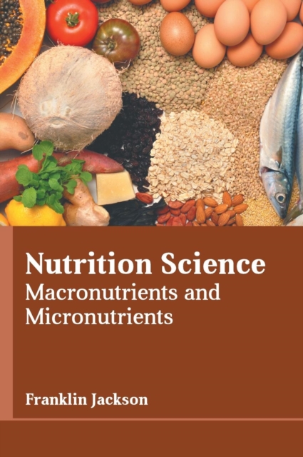 Nutrition Science: Macronutrients and Micronutrients, Hardback Book