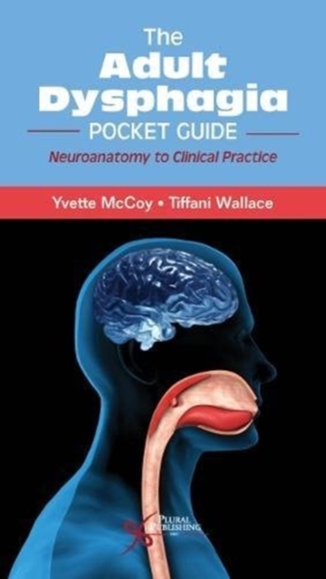 The Adult Dysphagia Pocket Guide : Neuroanatomy to Clinical Practice, Paperback / softback Book