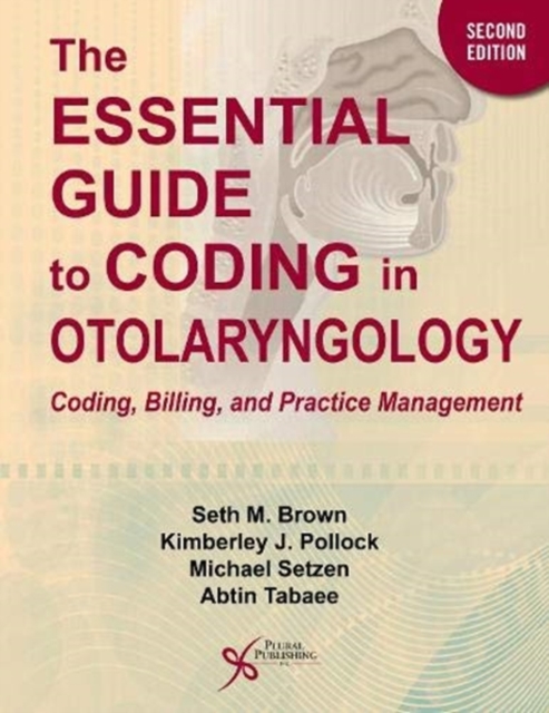The Essential Guide to Coding in Otolaryngology : Coding, Billing, and Practice Management, Spiral bound Book