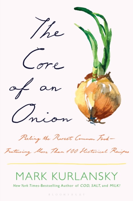 The Core of an Onion : Peeling the Rarest Common Food-Featuring More Than 100 Historical Recipes, EPUB eBook