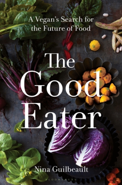The Good Eater : A Vegan’s Search for the Future of Food, Hardback Book