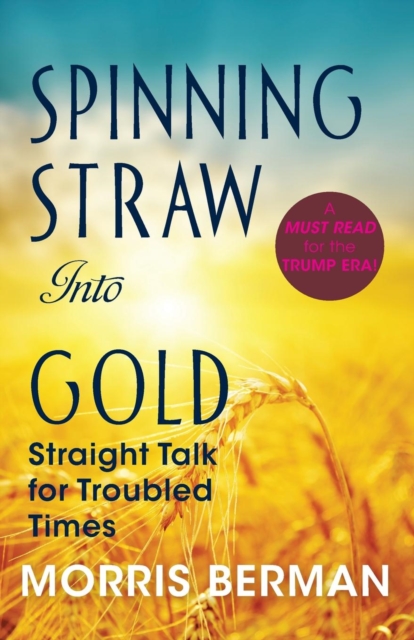 Spinning Straw Into Gold : Straight Talk for Troubled Times (2013) Paperback, Paperback / softback Book