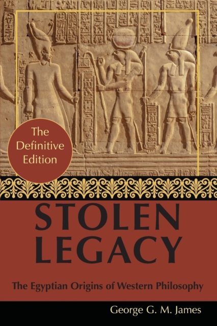 By George G. M. James : Stolen Legacy: Greek Philosophy is Stolen Egyptian Philosophy, Paperback / softback Book