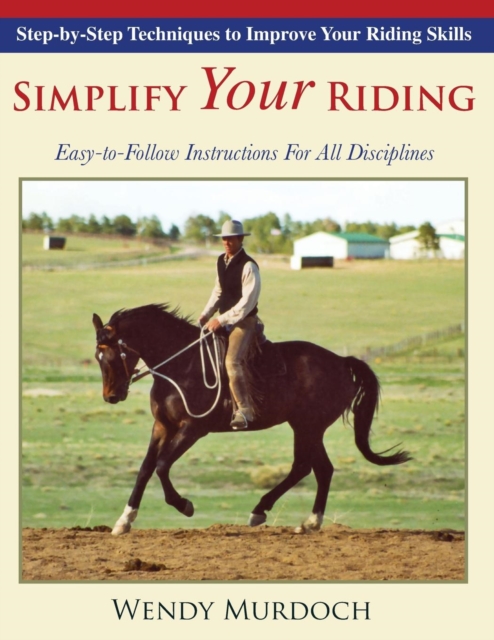 Simplify Your Riding : Step-By-Step Techniques to Improve Your Riding Skills, Paperback / softback Book