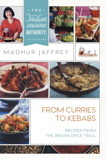 From Curries to Kebabs : Recipes from the Indian Spice Trail, Hardback Book