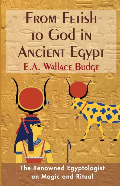 From Fetish to God in Ancient Egypt, Paperback / softback Book