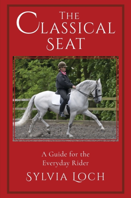 The Classical Seat : A Guide for the Everyday Rider, Paperback / softback Book