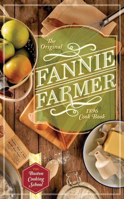 The Original Fannie Farmer 1896 Cookbook : The Boston Cooking School, Paperback / softback Book