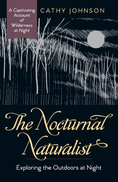 The Nocturnal Naturalist : Exploring the Outdoors at Night, Paperback / softback Book