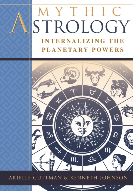 Mythic Astrology : Internalizing the Planetary Powers, Paperback / softback Book