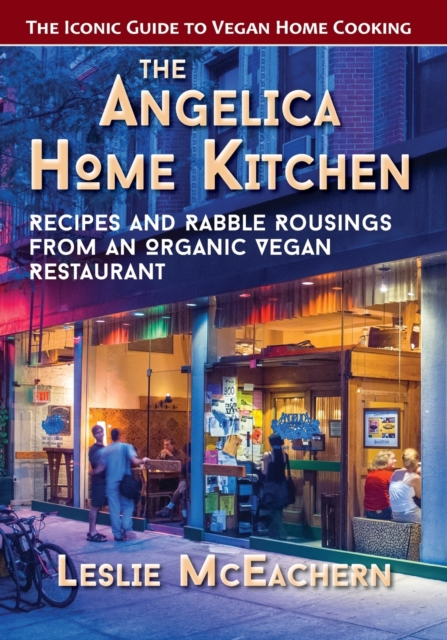 The Angelica Home Kitchen : Recipes and Rabble Rousings from an Organic Vegan Restaurant (Latest Edition), Paperback / softback Book