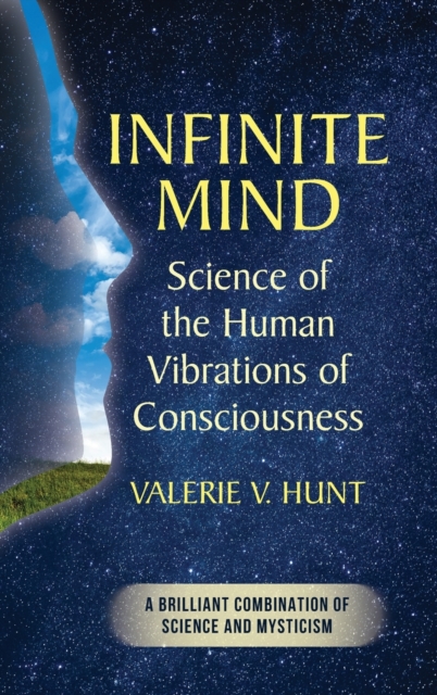 Infinite Mind : Science of the Human Vibrations of Consciousness, Hardback Book