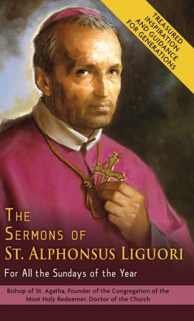 The Sermons of St. Alphonsus Liguori for All the Sundays of the Year, Hardback Book