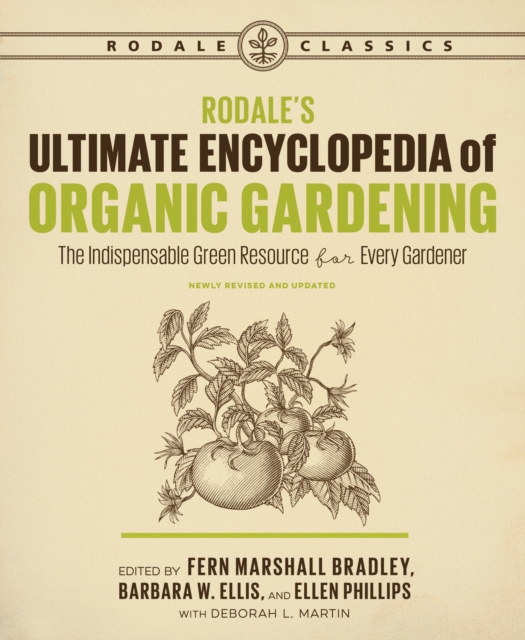 Rodale's Ultimate Encyclopedia of Organic Gardening : The Indispensable Green Resource for Every Gardener, Paperback / softback Book
