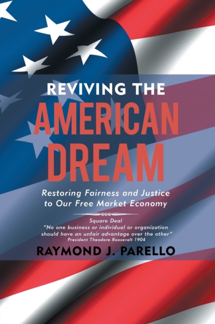 Reviving the American Dream : Restoring Fairness and Justice to Our Free Market Economy, Paperback / softback Book