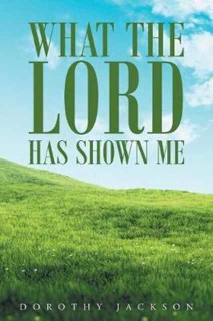 What the Lord Has Shown Me, Paperback / softback Book