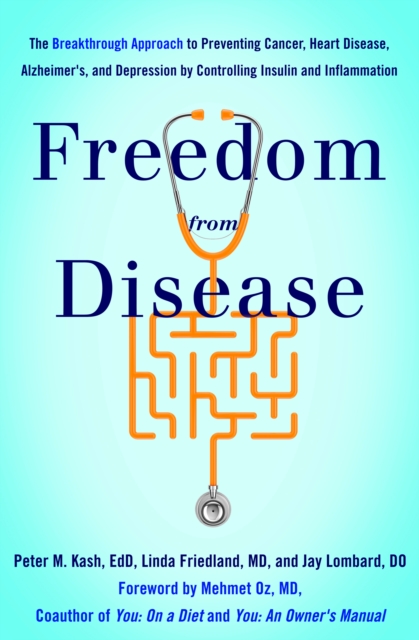 Freedom from Disease : The Breakthrough Approach to Preventing Cancer, Heart Disease, Alzheimer's, and Depression by Controlling Insulin and Inflammation, EPUB eBook