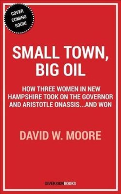 Small Town, Big Oil : The Untold Story of the Women Who Took on the Richest Man in the World-And Won, Paperback / softback Book