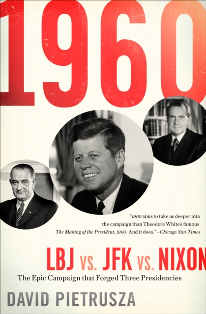 1960: LBJ vs. JFK vs. Nixon : The Epic Campaign that Forged Three Presidencies, EPUB eBook