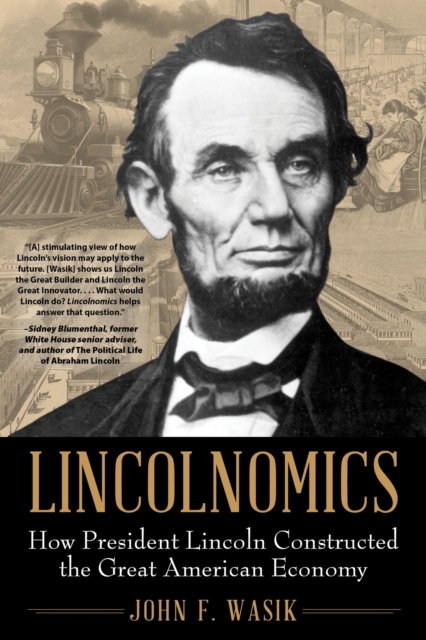 Lincolnomics : How President Lincoln Constructed the Great American Economy, EPUB eBook