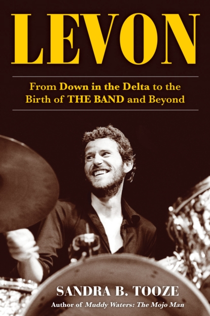 Levon : From Down in the Delta to the Birth of THE BAND and Beyond, EPUB eBook