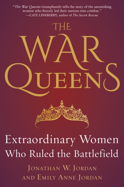 The War Queens : Extraordinary Women Who Ruled the Battlefield, Hardback Book