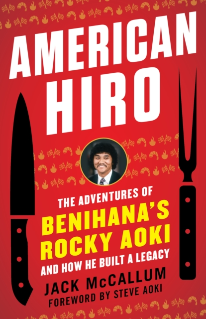 American Hiro : The Adventures of Benihana's Rocky Aoki and How He Built a Legacy, Paperback / softback Book