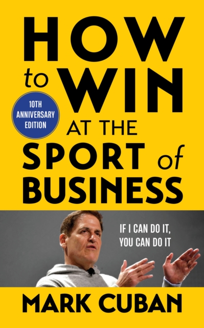 How to Win at the Sport of Business : If I Can Do It, You Can Do It: 10th Anniversary Edition, Paperback / softback Book