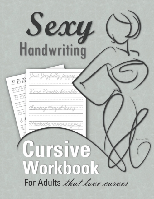 Sexy Handwriting : Cursive Workbook for Adults: Learn to Write Cursive (Over 100 Pages of Penmanship Practice): Trace Letters - Form Words - Write Sentences - Perfect Your Signature - Improve Your Wri, Paperback / softback Book