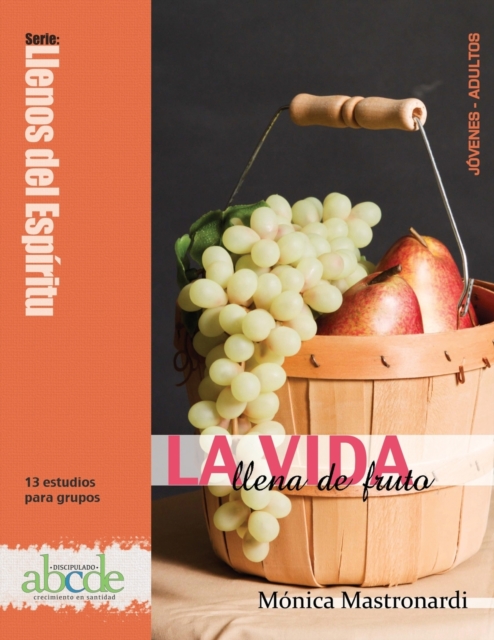 La Vida Llena de Fruto : Llenos del Espiritu: 13 estudios para grupos, Paperback / softback Book