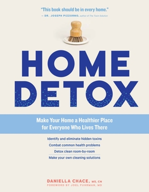 Home Detox : Make Your Home a Healthier Place for Everyone Who Lives There, Paperback / softback Book