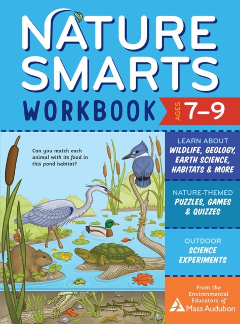 Nature Smarts Workbook, Ages 7-9 : Learn about Wildlife, Geology, Earth Science, Habitats & More with Nature-Themed Puzzles, Games, Quizzes & Outdoor Science Experiments, Paperback / softback Book
