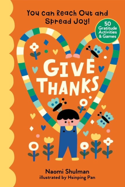 Give Thanks : You Can Reach Out and Spread Joy! 50 Gratitude Activities & Games, Hardback Book