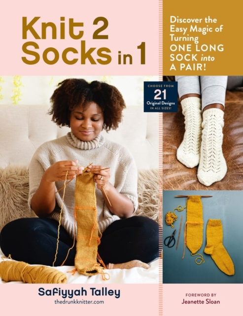 Knit 2 Socks in 1 : Discover the Easy Magic of Turning One Long Sock into a Pair! Choose from 21 Original Designs, in All Sizes, Hardback Book
