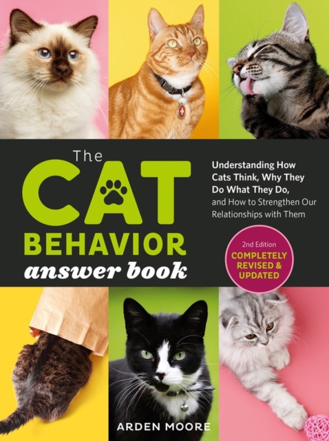The Cat Behavior Answer Book, 2nd Edition : Understanding How Cats Think, Why They Do What They Do, and How to Strengthen Our Relationships with Them, Paperback / softback Book