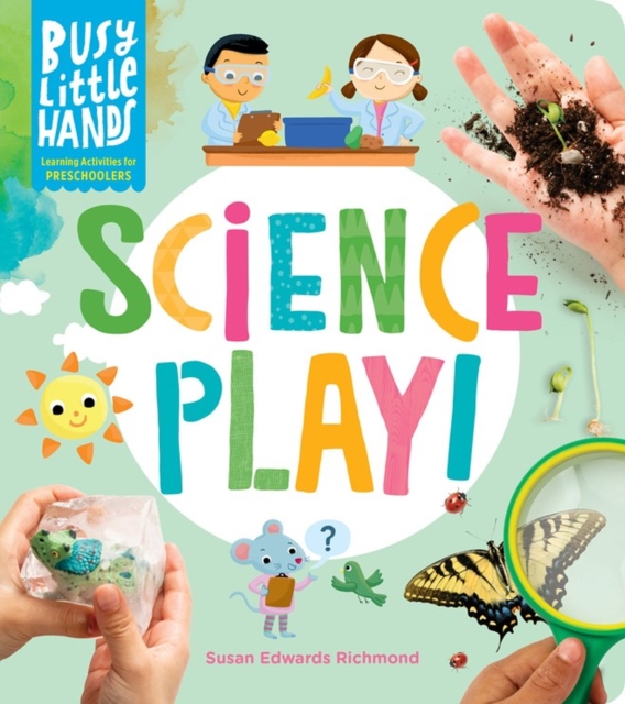 Busy Little Hands: Science Play! : Learning Activities for Preschoolers, Hardback Book