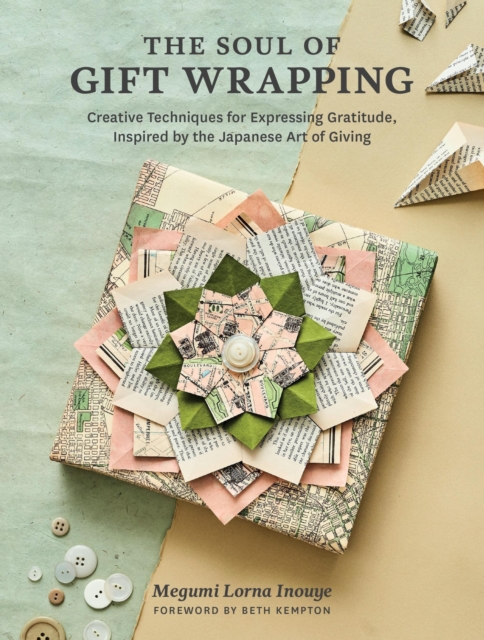 The Soul of Gift Wrapping : Creative Techniques for Expressing Gratitude, Inspired by the Japanese Art of Giving, Hardback Book