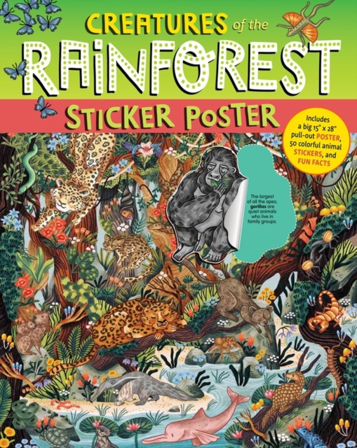Creatures of the Rainforest Sticker Poster : Includes a Big 15" x 28" Poster, 50 Colorful Animal Stickers, and Fun Facts, Paperback / softback Book