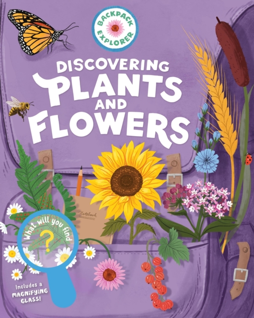 Backpack Explorer: Discovering Plants and Flowers : What Will You Find?, Hardback Book
