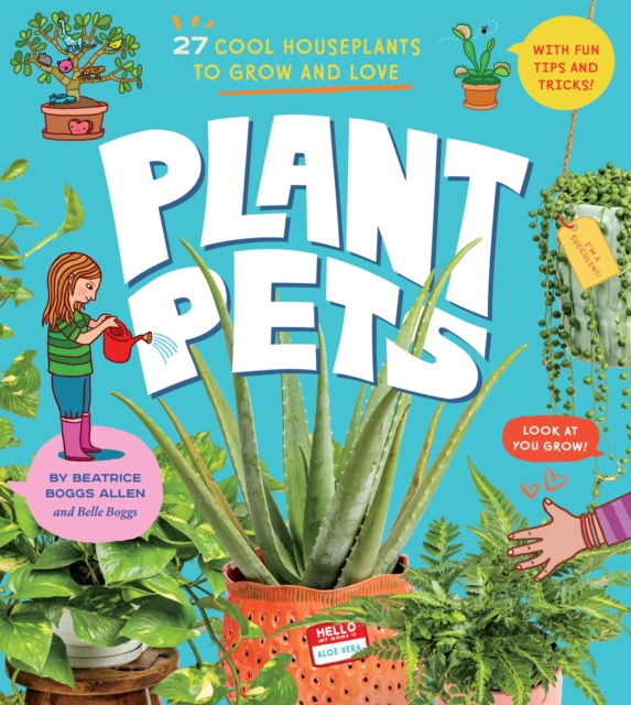 Plant Pets : 27 Cool Houseplants to Grow and Love, Hardback Book